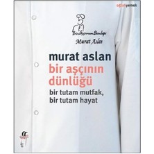 Bir Aşçının Dünlüğü: Bir Tutam Mutfak, Bir Tutam Hayat