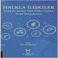 Halkla Ilişkiler: Geniş Bir Açıdan: Türk Halkla Ilişkiler Tarihi Dönemleriyle (Kapak Değişebilir)