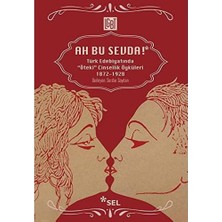 Ah Bu Sevda!: Türk Edebiyatında ''öteki'' Cinsellik Öyküleri 1872-1928
