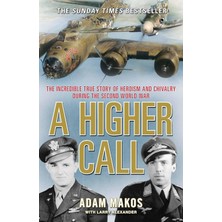 A Higher Call: The Incredible True Story Of Heroism And Chivalry During The Second World War