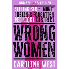 Wrong Women: Selling Sex In Monto, Dublin's Forgotten Red Light District