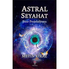 Astral Seyahat: Şuur Projeksiyonu
