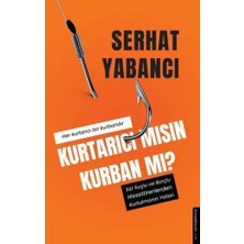 Kurtarıcı Mısın Kurban Mı?: Sizi Suçlu ve Borçlu Hissettirenlerden Kurtulmanın Yolları