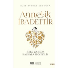 Annelik Ibadettir: Hakk Yolunda Hakkıyla Ebeveynlik