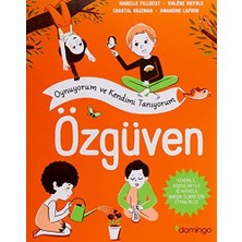 Oynuyorum ve Kendimi Tanıyorum - Özgüven: Kendinle, Başkalarıyla ve Hayatla Barışık Olmak Için Etkinlikler
