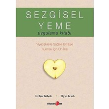 Sezgisel Yeme Uygulama Kitabı: Yiyeceklerle Sağlıklı Bir Ilişki Kurmak Için On Ilke