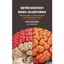 Beyin Dünyayı Nasıl Oluşturdu: Bölünmüş Beyin ve Modern Dünyada Yarım Kürelerarası Asimetri