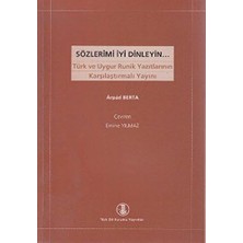 Sözlerimi Iyi Dinleyin: Türk ve Uygur Runik Yazıtlarının Karşılaştırmalı Yayını