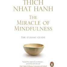 The Miracle Of Mindfulness: The Classic Guide To Meditation By The World's Most Revered Master
