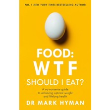 Food: Wtf Should I Eat?: The No-Nonsense Guide To Achieving Optimal Weight And Lifelong Health