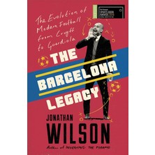 The Barcelona Legacy: Guardiola, Mourinho And The Fight For Football's Soul