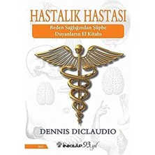 Hastalık Hastası: Beden Sağlığından Şüphe Duyanların El Kitabı