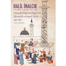 Osmanlı Imparatorluğu’nun Ekonomik ve Sosyal Tarihi - 1: Seçme Eserleri - Xıı 1300-1600