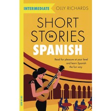 Short Stories In Spanish For Intermediate Learners: Read For Pleasure At Your Level, Expand Your Vocabulary And Learn Spanish The Fun Way!