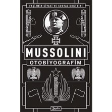 Mussolini: Otobiyografim: Faşizmin Siyasi ve Sosyal Doktrini