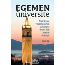 Egemen Üniversite: Amerika’da Yükseköğretim Sistemi ve Türkiye Için Reform Önerileri