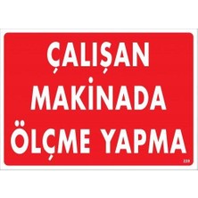 Pazarcan Çalışan Makinada Ölçme Yapma Uyarı Levhası 25X35 KOD:228
