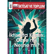 Iktisat ve Toplum Dergisi 173. Sayı  Iktisatta Kadın: Özne Mi, Nesne Mi?