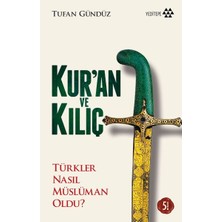 Getittir Kur'an ve Kılıç; Türkler Nasıl Müslüman Oldu?-Ciltsiz