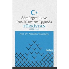 Getittir Sömürgecilik ve Pan-Islamizm Işığında Türkistan (1856-1922)