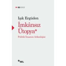 Getittir Imkânsız Ütopya: Insanın Politik Arkeolojisi