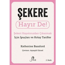 Şekere Hayır De! - Şekeri  Hayatınızdan Çıkarmak Için Ipuçları ve  Kolay Tarifler