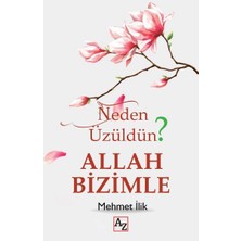 Neden Üzüldün? Allah Bizimle