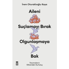 Aileni Suçlamayı Bırak Olgunlaşmaya Bak