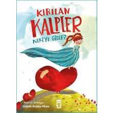 Timaş Çocuk Kırılan Kalpler Nereye Gider? - Gülşen Arslan Akca