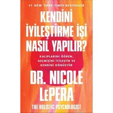 Kendini Iyileştirme Işi Nasıl Yapılır?: Kalıplarını Öğren, Geçmişini Iyileştir ve Kendini Dönüştür