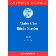 Atatürk’ün Bütün Eserleri Cilt: 30 (1937 - 1938) (Ciltli): Cilt : 30 / (1937-1938)