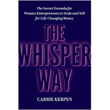 The Whisper Way: The Secret Formula For Women Entrepreneurs To Scale And Sell For Life-Changing Money