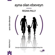 Ayna Olan Ebeveyn: Çocuğunuzla Verimli Ilişki Kurmanın Etkili ve Kolay Yolu