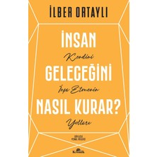 Insan Geleceğini Nasıl Kurar?: Kendini Inşa Etmenin Yolları