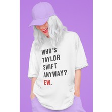 Sevbano Who Is Taylor Swift Anyway ? Ew. Baskılı Unisex Oversize Şarkıcı Tişört
