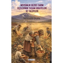 Mevsimlik Gezici Tarım Işçilerinin Yaşam Hikayeleri ve Talepleri