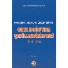 Atatürk Araştırma Merkezi Paylaşım Tasarıları Çerçevesinde Orta Doğu'nun Şekillenmesi (1918-1945)