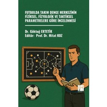 Gazi Kitabevi Futbolda Takım Denge Merkezinin Fiziksel, Fizyolojik ve Taktiksel Parametrelere Göre Incelenmesi