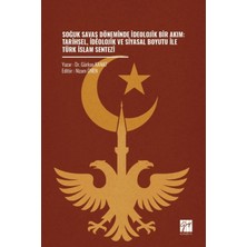 Gazi Kitabevi Soğuk Savaş Döneminde Ideolojik Bir Akım: Tarihsel, Ideolojik ve Siyasal Boyutu Ile Türk Islam Sentezi