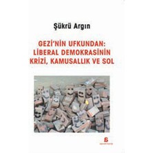 Gezi'nin Ufkundan: Liberal Demokrasinin Krizi, Kamusallık ve Sol