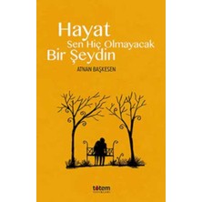 İrgit Store Hayat Sen Hiç Olmayacak Bir Şeydin
