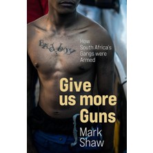Give Us More Guns: How South Africa's Gangs Were Armed