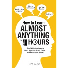 Adams Media Corporation How To Learn Almost Anything In 48 Hours: The Skills You Need To Work Smarter, Study Faster, And Rem