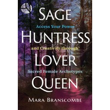 Findhorn Press Sage, Huntress, Lover, Queen: Access Your Power And Creativity Through Sacred Female Archetypes