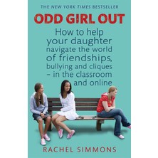 Piatkus Odd Girl Out: How To Help Your Daughter Navigate The World Of Friendships, Bullying And Cliques - In