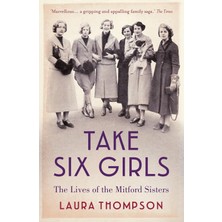 Head of Zeus Take Six Girls: The Lives Of The Mitford Sisters