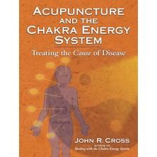 North Atlantic Books Acupuncture And The Chakra Energy System: Treating The Cause Of Disease
