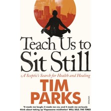 Vintage Teach Us To Sit Still: A Sceptic's Search For Health And Healing