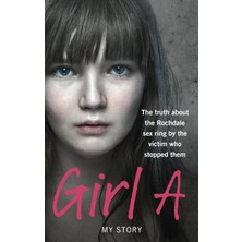 Ebury Press Girl A: The Truth About The Rochdale Sex Ring By The Victim Who Stopped Them