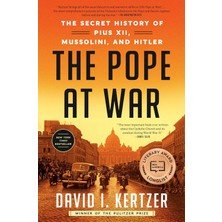 The Pope At War: The Secret History Of Pius Xıı, Mussolini, And Hitler